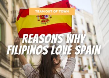 7 Causes Why Filipinos Love Spain as Their European Vacation spot: A Cultural and Historic Connection